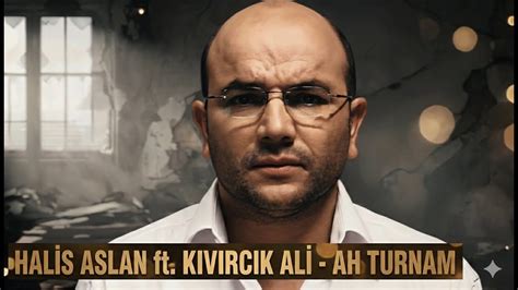 Halis Aslan ft. Kıvırcık Ali - Ah Turnam